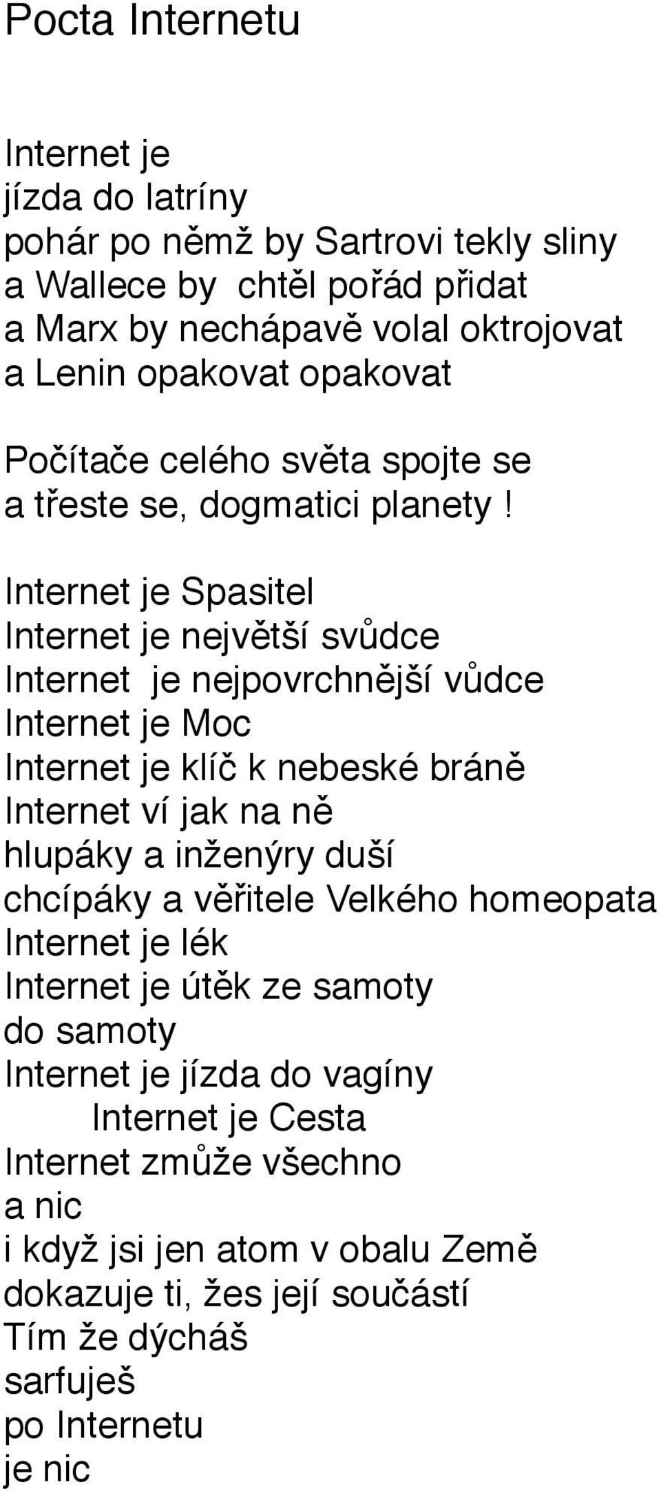 Internet je Spasitel Internet je největší svůdce Internet je nejpovrchnější vůdce Internet je Moc Internet je klíč k nebeské bráně Internet ví jak na ně hlupáky a inženýry