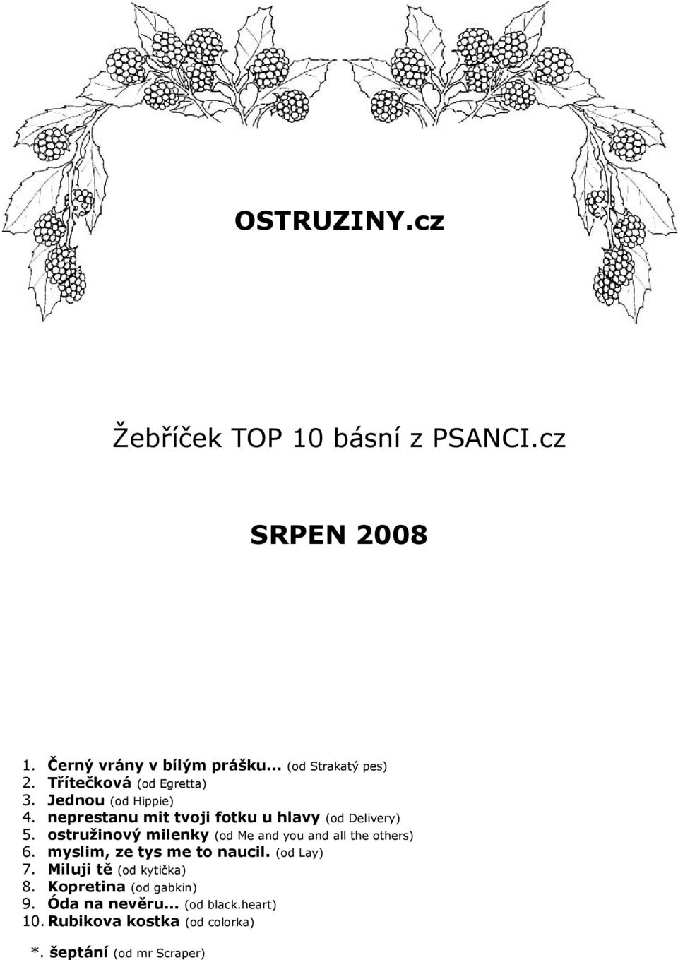 ostružinový milenky (od Me and you and all the others) 6. myslim, ze tys me to naucil. (od Lay) 7.