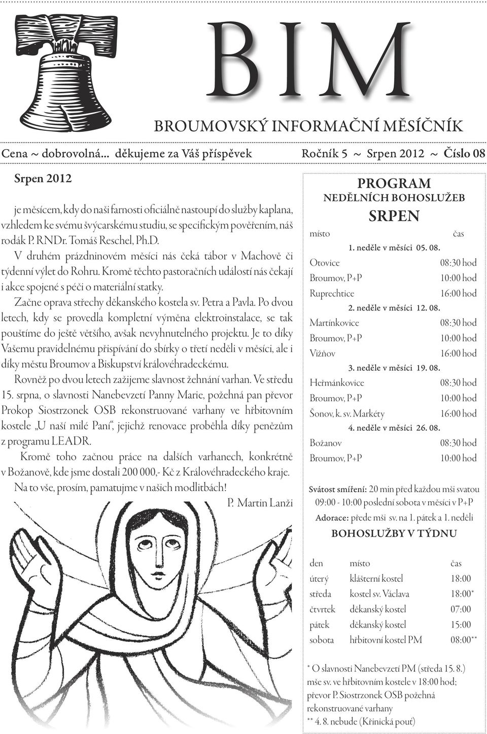 pověřením, náš rodák P. RNDr. Tomáš Reschel, Ph.D. V druhém prázdninovém měsíci nás čeká tábor v Machově či týdenní výlet do Rohru.