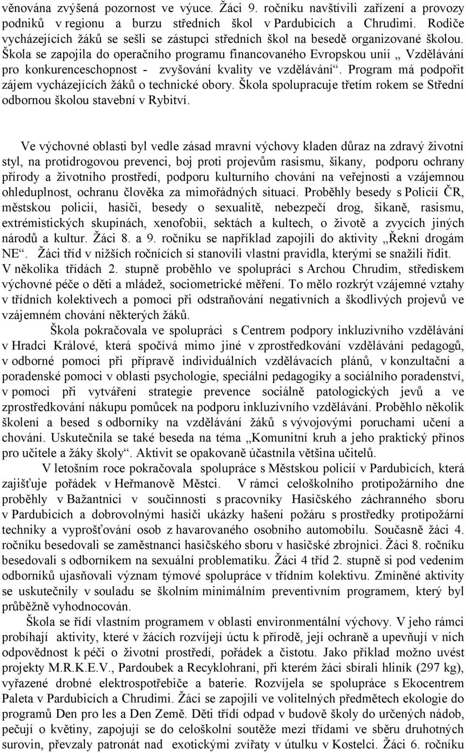 Škola se zapojila do operačního programu financovaného Evropskou unií Vzdělávání pro konkurenceschopnost - zvyšování kvality ve vzdělávání.