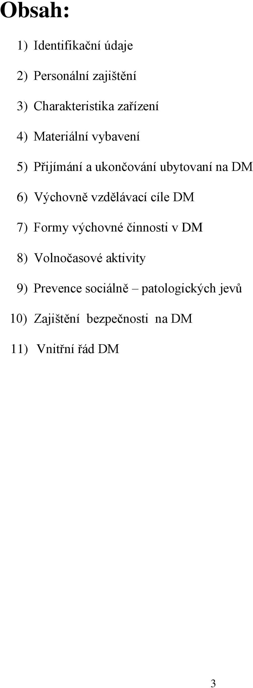 vzdělávací cíle DM 7) Formy výchovné činnosti v DM 8) Volnočasové aktivity 9)