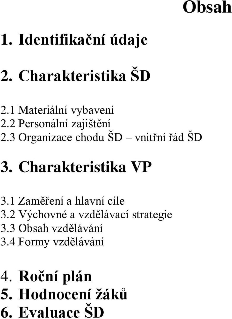 Charakteristika VP 3.1 Zaměření a hlavní cíle 3.