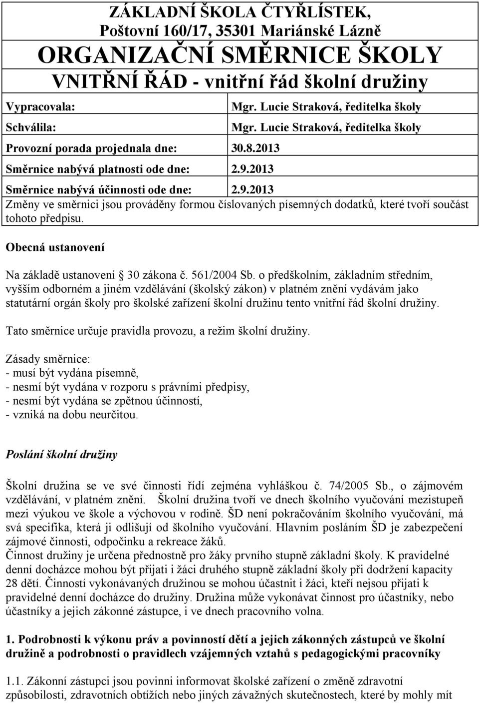 Obecná ustanovení Na základě ustanovení 30 zákona č. 561/2004 Sb.