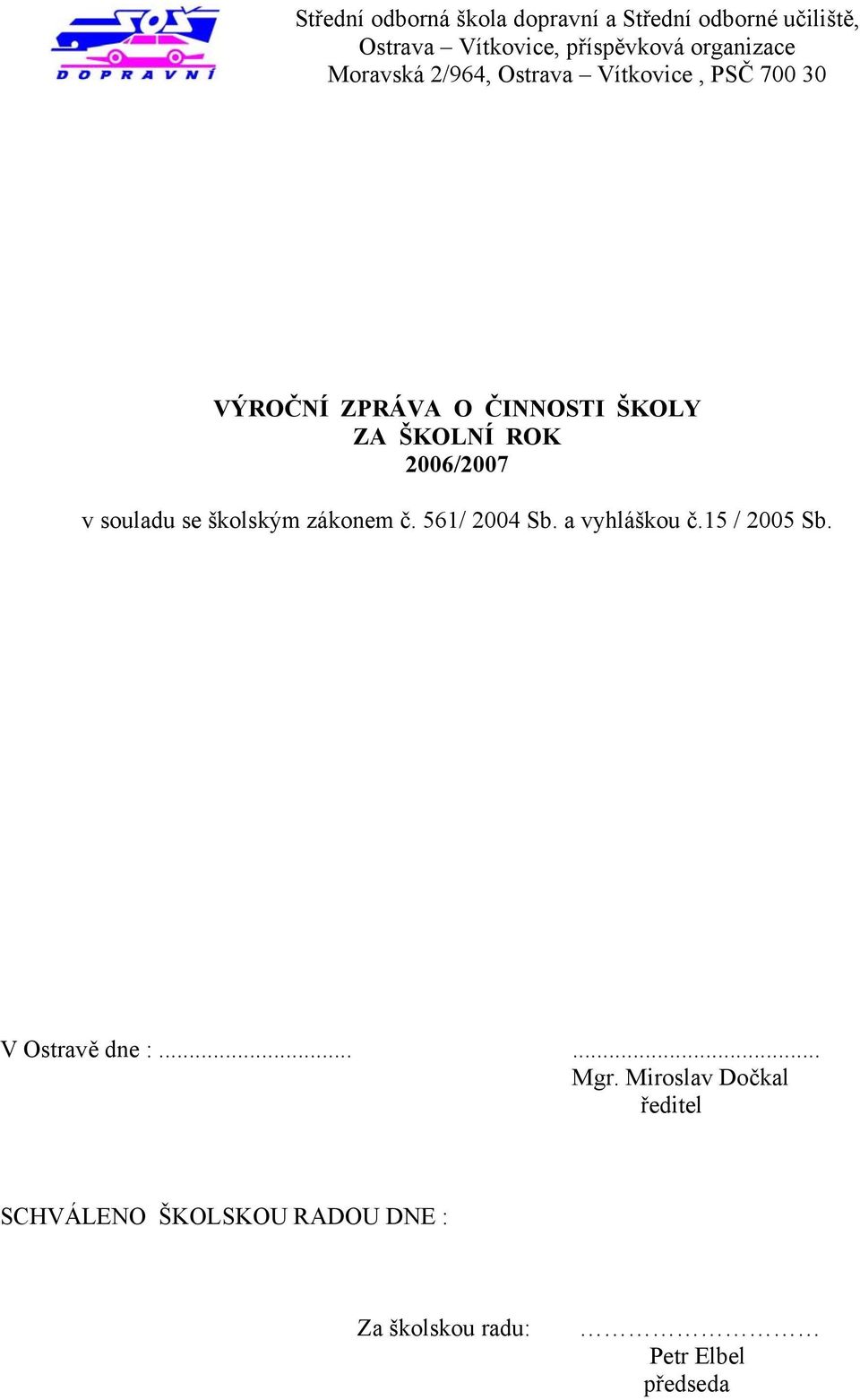 ROK 2006/2007 v souladu se školským zákonem č. 561/ 2004 Sb. a vyhláškou č.15 / 2005 Sb.