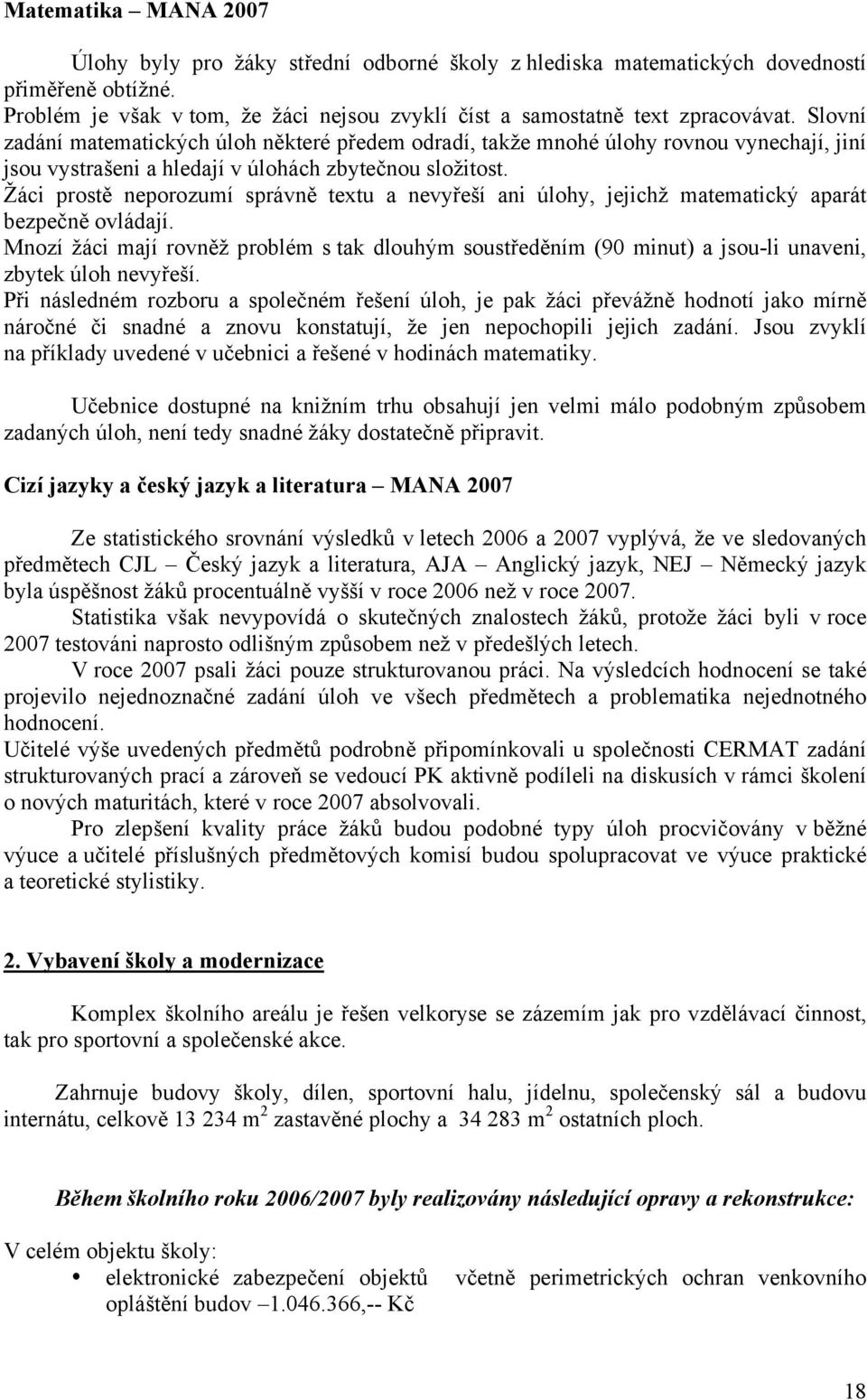 Žáci prostě neporozumí správně textu a nevyřeší ani úlohy, jejichž matematický aparát bezpečně ovládají.