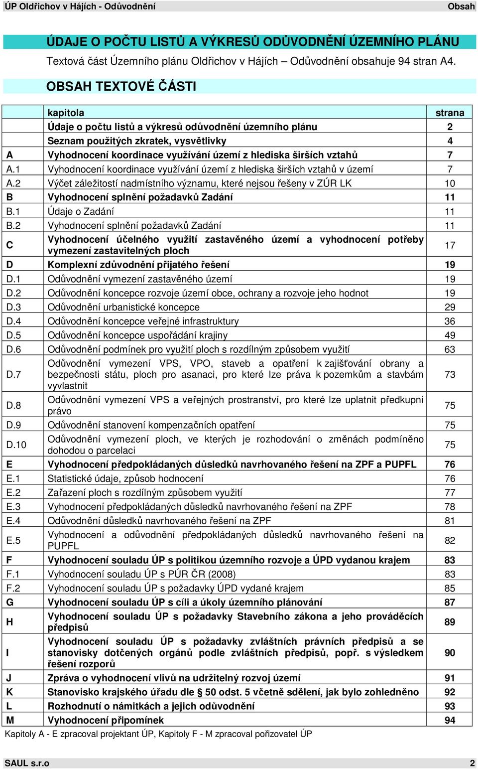 vztahů 7 A.1 Vyhodnocení koordinace využívání území z hlediska širších vztahů v území 7 A.