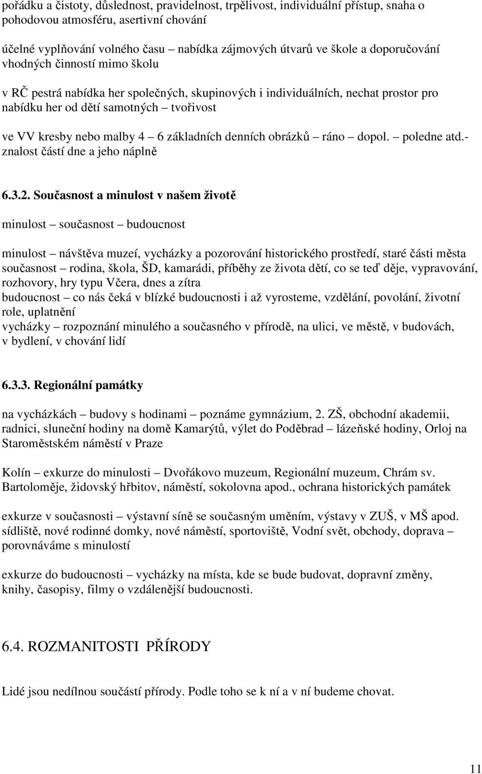 základních denních obrázků ráno dopol. poledne atd.- znalost částí dne a jeho náplně 6.3.2.