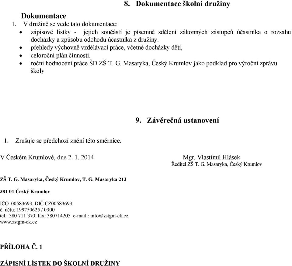 přehledy výchovně vzdělávací práce, včetně docházky dětí, celoroční plán činnosti. roční hodnocení práce ŠD ZŠ T. G. Masaryka, Český Krumlov jako podklad pro výroční zprávu školy 9.