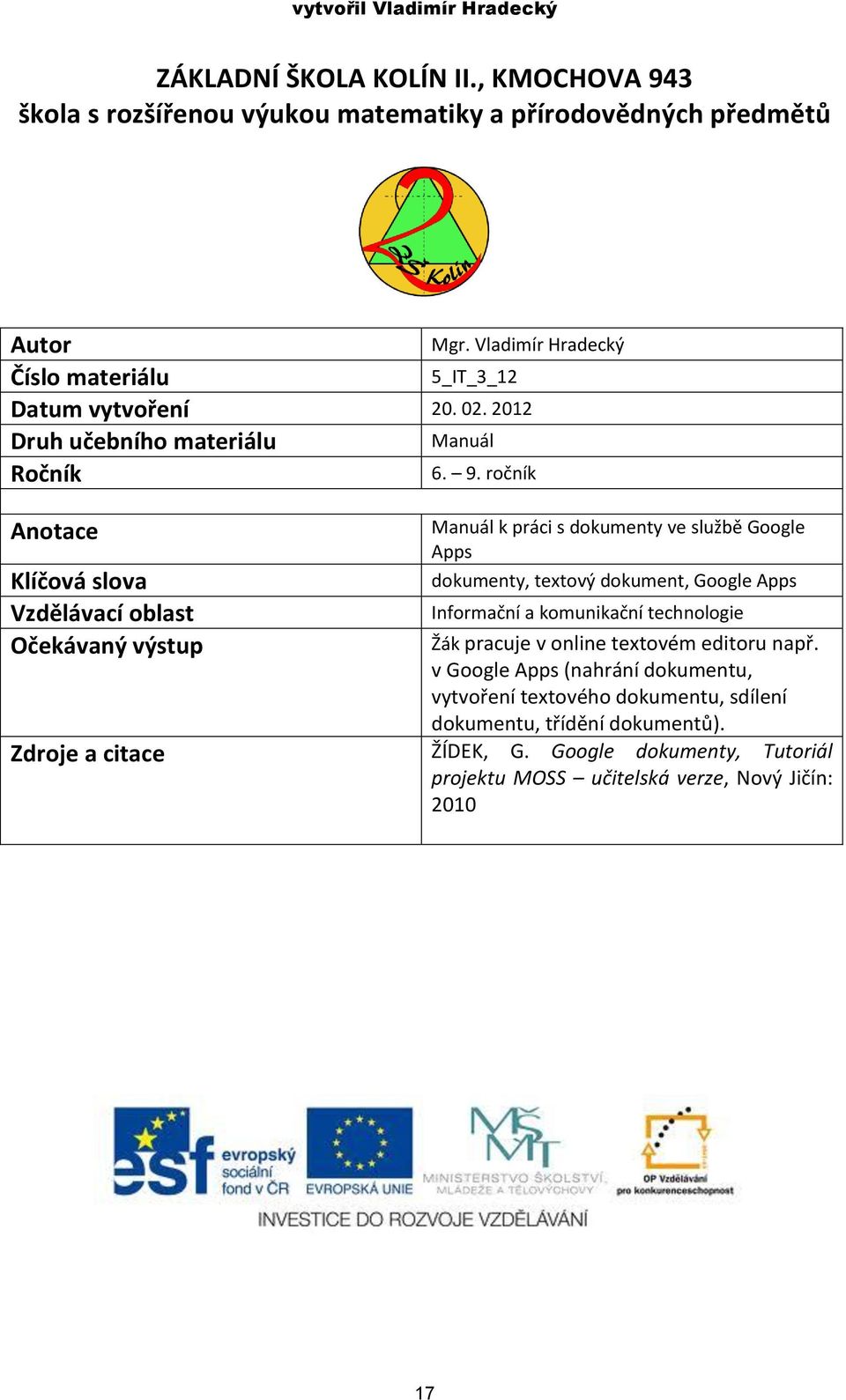 . ročník Manuál k práci s dokumenty ve službě Google Apps dokumenty, textový dokument, Google Apps Klíčová slova Vzdělávací oblast Informační a komunikační