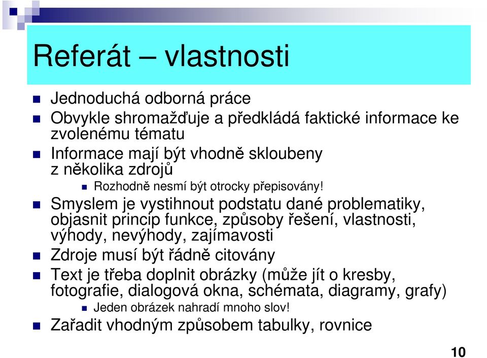 Smyslem je vystihnout podstatu dané problematiky, objasnit princip funkce, způsoby řešení, vlastnosti, výhody, nevýhody, zajímavosti