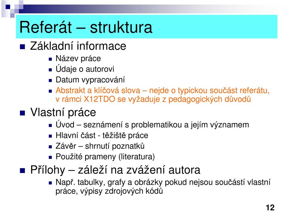 problematikou a jejím významem Hlavníčást - těžiště práce Závěr shrnutí poznatků Použité prameny (literatura)