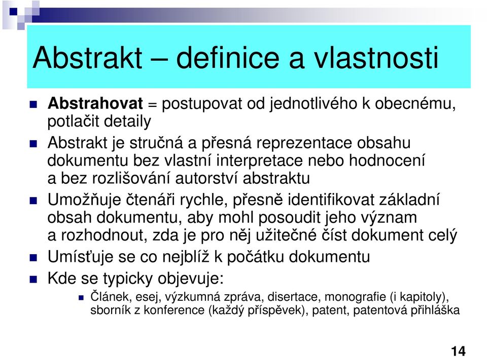 dokumentu, aby mohl posoudit jeho význam a rozhodnout, zda je pro něj užitečné číst dokument celý Umísťuje se co nejblíž k počátku dokumentu Kde se