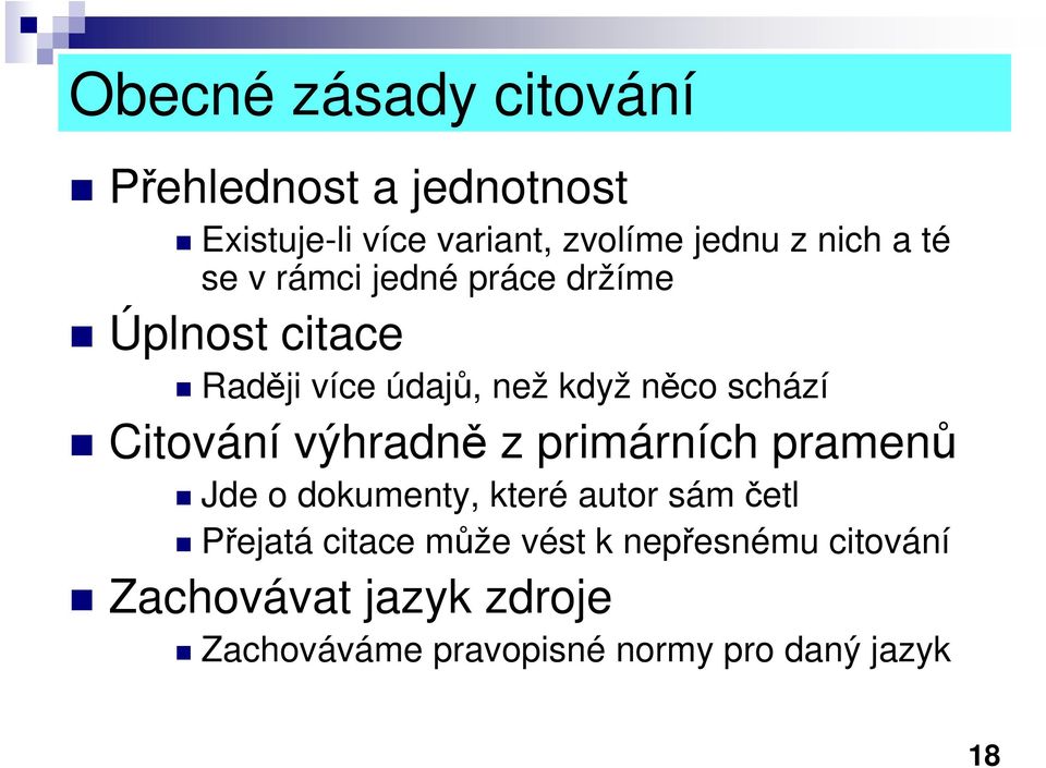 Citování výhradně z primárních pramenů Jde o dokumenty, které autor sám četl Přejatá citace