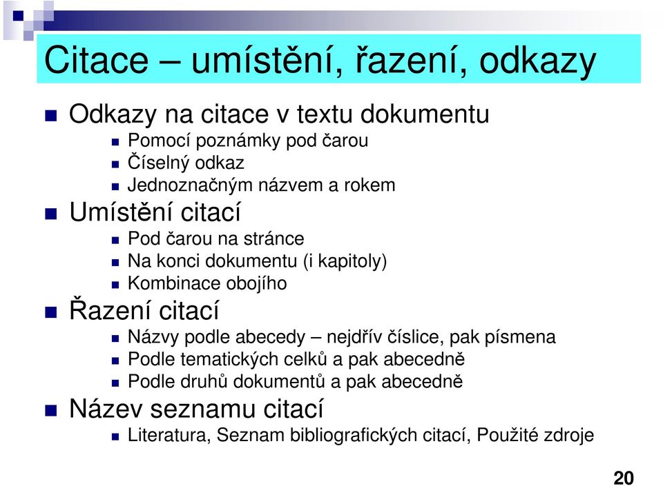 obojího Řazení citací Názvy podle abecedy nejdřív číslice, pak písmena Podle tematických celků a pak abecedně