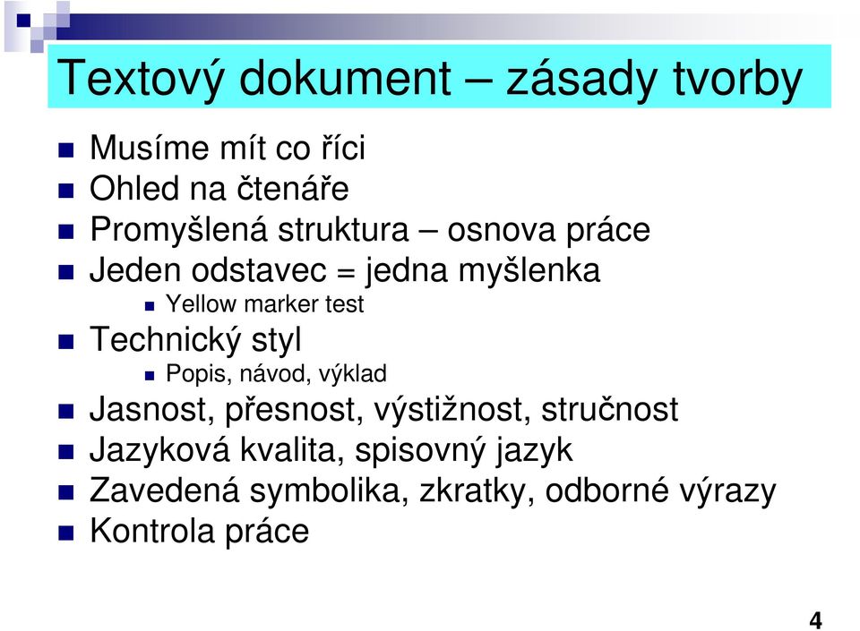 Technický styl Popis, návod, výklad Jasnost, přesnost, výstižnost, stručnost