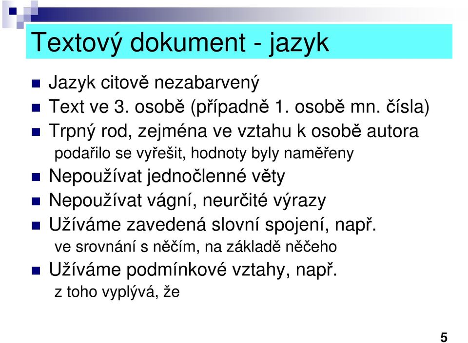 Nepoužívat jednočlenné věty Nepoužívat vágní, neurčité výrazy Užíváme zavedená slovní spojení,