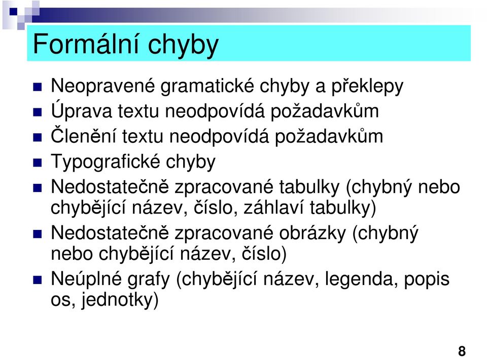 (chybný nebo chybějící název, číslo, záhlaví tabulky) Nedostatečně zpracované obrázky