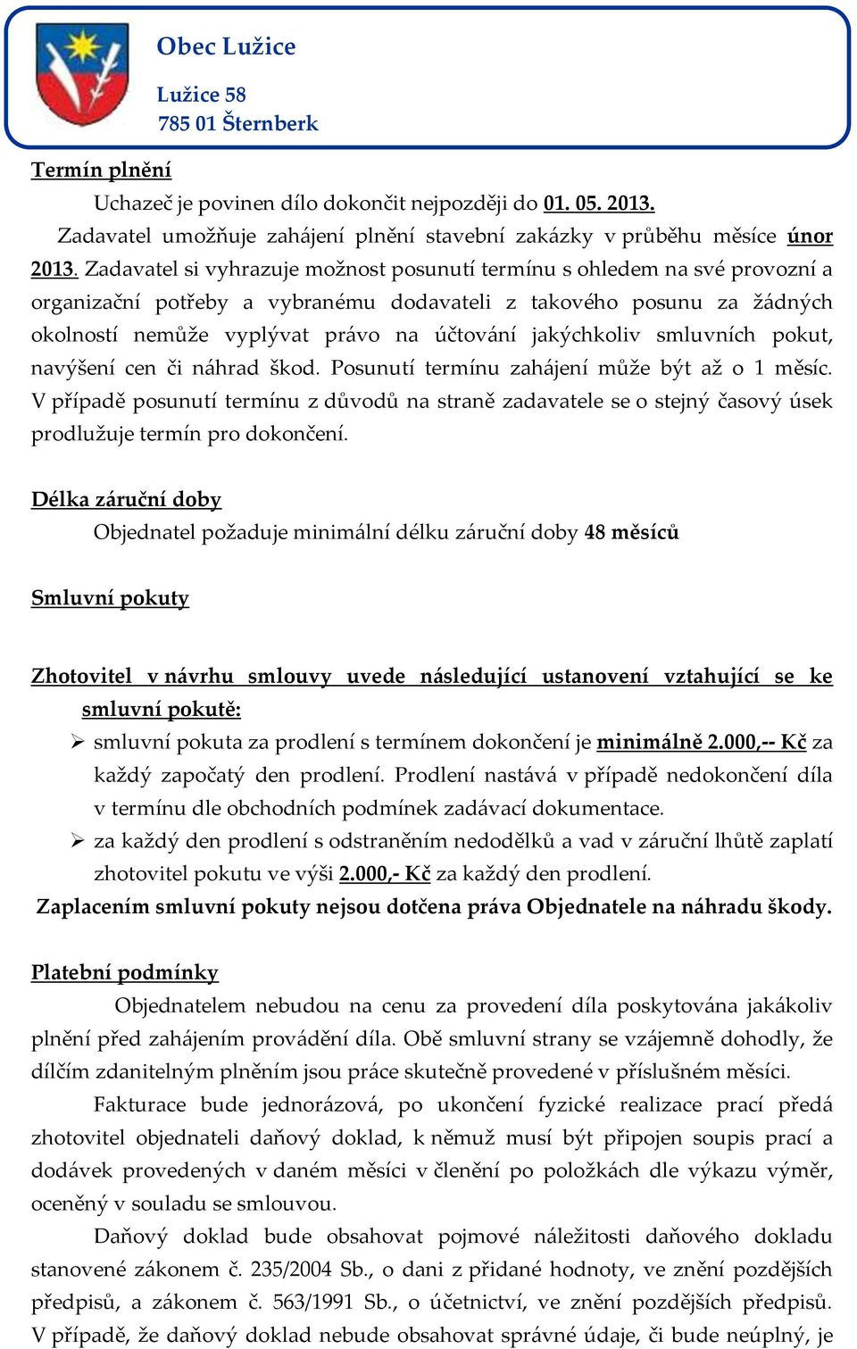 jakýchkoliv smluvních pokut, navýšení cen či náhrad škod. Posunutí termínu zahájení může být až o 1 měsíc.