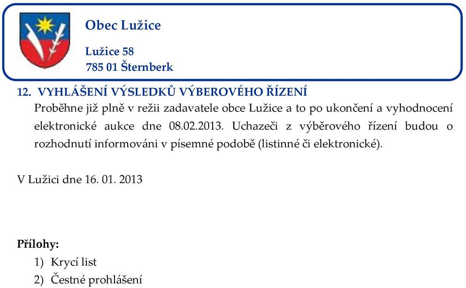 Uchazeči z výběrového řízení budou o rozhodnutí informováni v písemné podobě