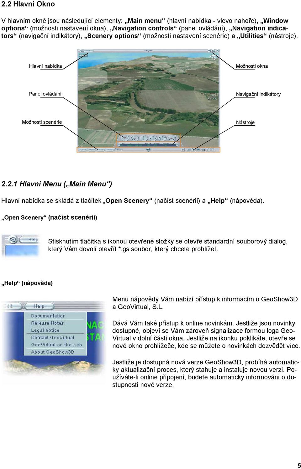 2.1 Hlavní Menu ( Main Menu ) Hlavní nabídka se skládá z tlačítek Open Scenery (načíst scenérii) a Help (nápověda).