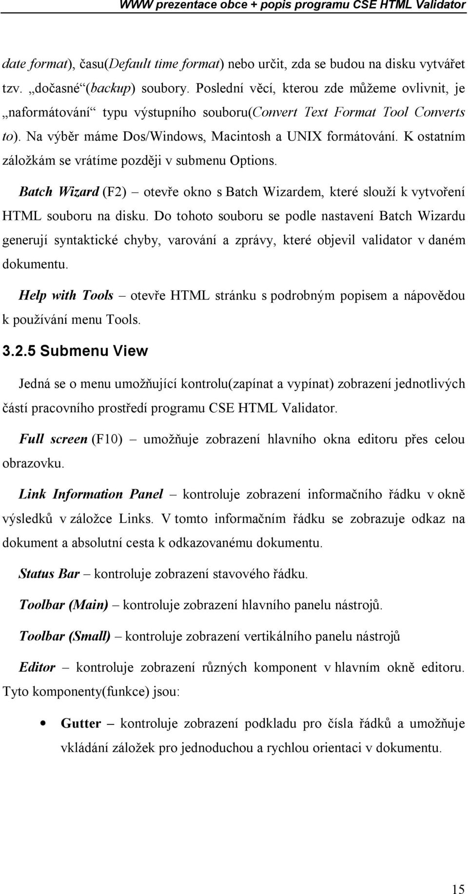 K ostatním záložkám se vrátíme později v submenu Options. Batch Wizard (F2) otevře okno s Batch Wizardem, které slouží k vytvoření HTML souboru na disku.