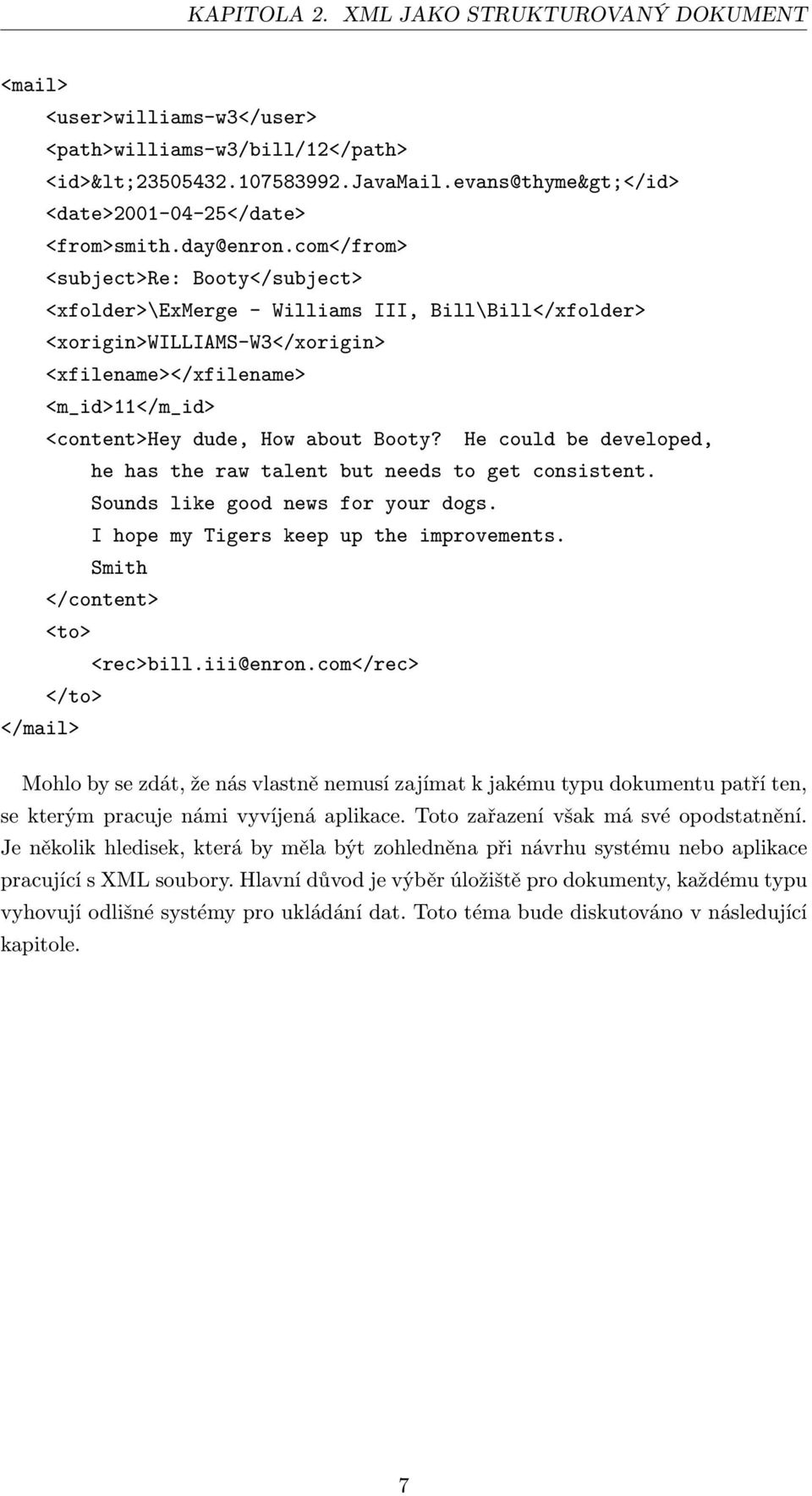 com</from> <subject>re: Booty</subject> <xfolder>\exmerge - Williams III, Bill\Bill</xfolder> <xorigin>williams-w3</xorigin> <xfilename></xfilename> <m_id>11</m_id> <content>hey dude, How about Booty?