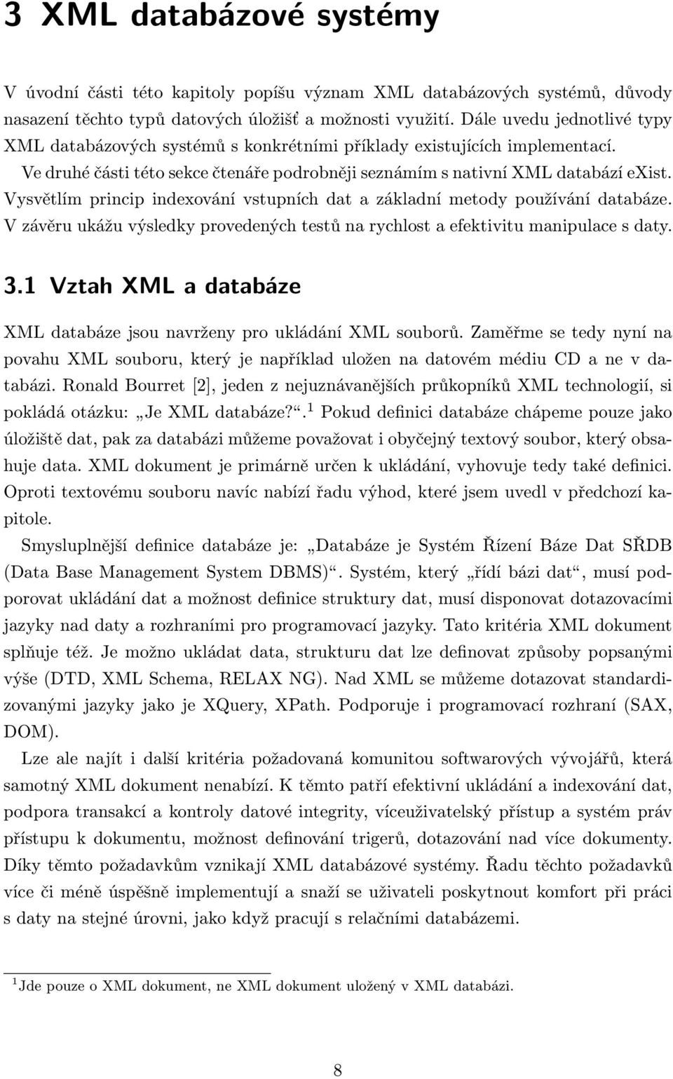 Vysvětlím princip indexování vstupních dat a základní metody používání databáze. V závěru ukážu výsledky provedených testů na rychlost a efektivitu manipulace s daty. 3.