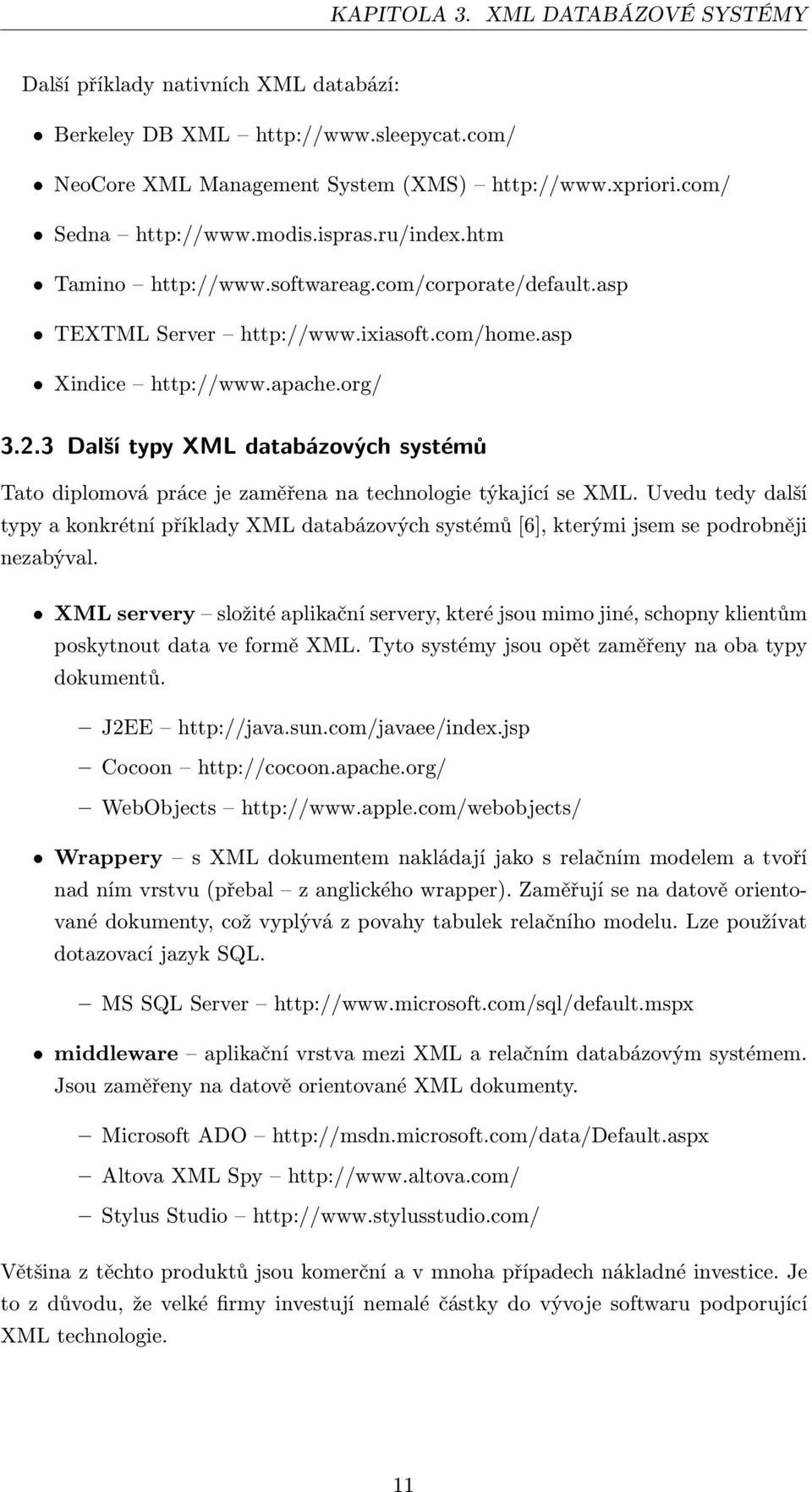 3 Další typy XML databázových systémů Tato diplomová práce je zaměřena na technologie týkající se XML.