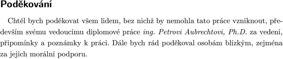 Petrovi Aubrechtovi, Ph.D. za vedení, připomínky a poznámky k práci.