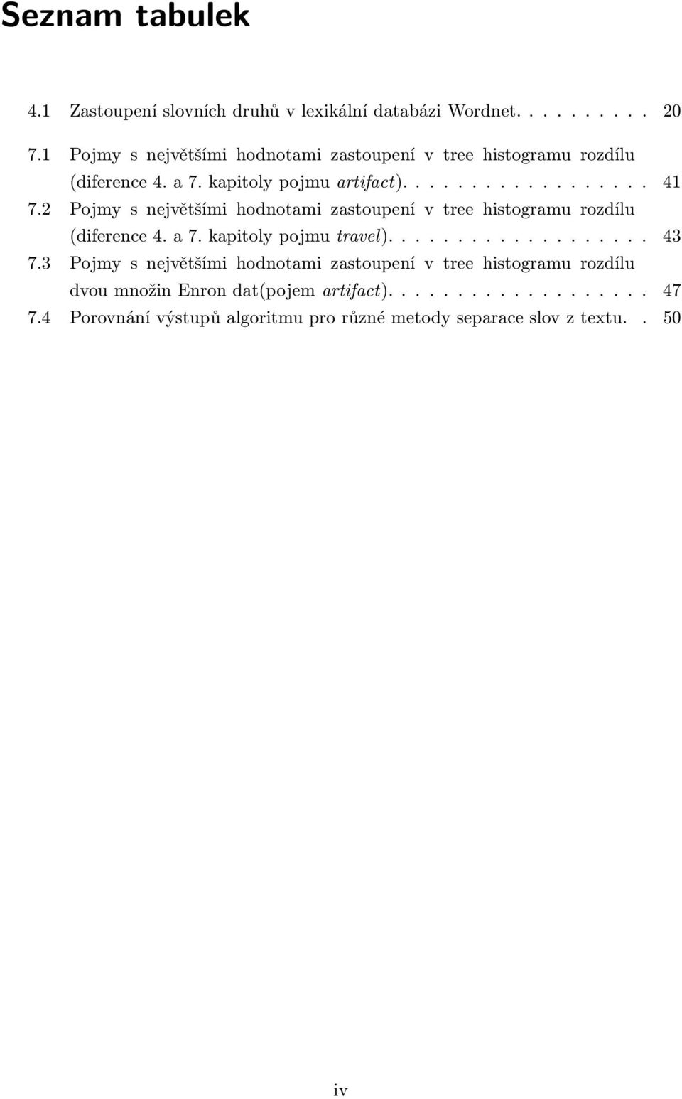 2 Pojmy s největšími hodnotami zastoupení v tree histogramu rozdílu (diference 4. a 7. kapitoly pojmu travel)................... 43 7.