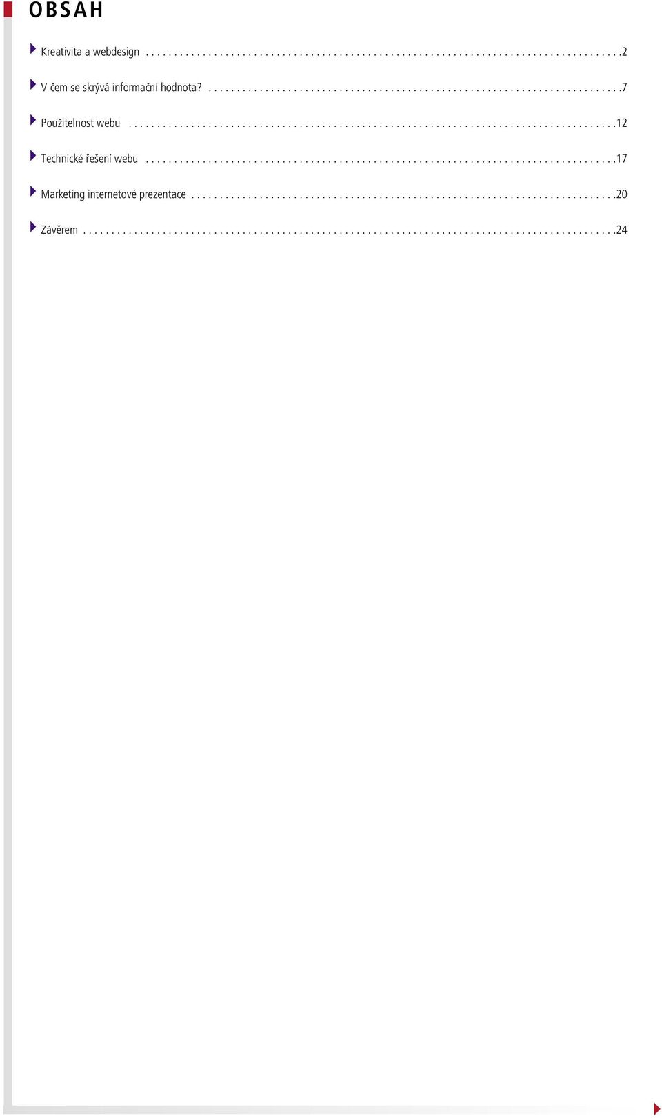 ..................................................................................17 Marketing internetové prezentace...........................................................................20 Závěrem.