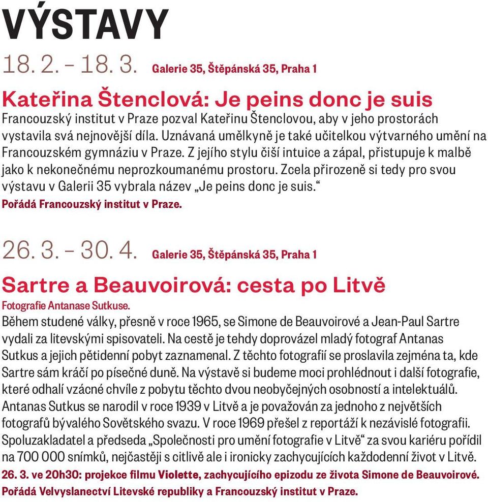 Uznávaná umělkyně je také učitelkou výtvarného umění na Francouzském gymnáziu v Praze. Z jejího stylu čiší intuice a zápal, přistupuje k malbě jako k nekonečnému neprozkoumanému prostoru.