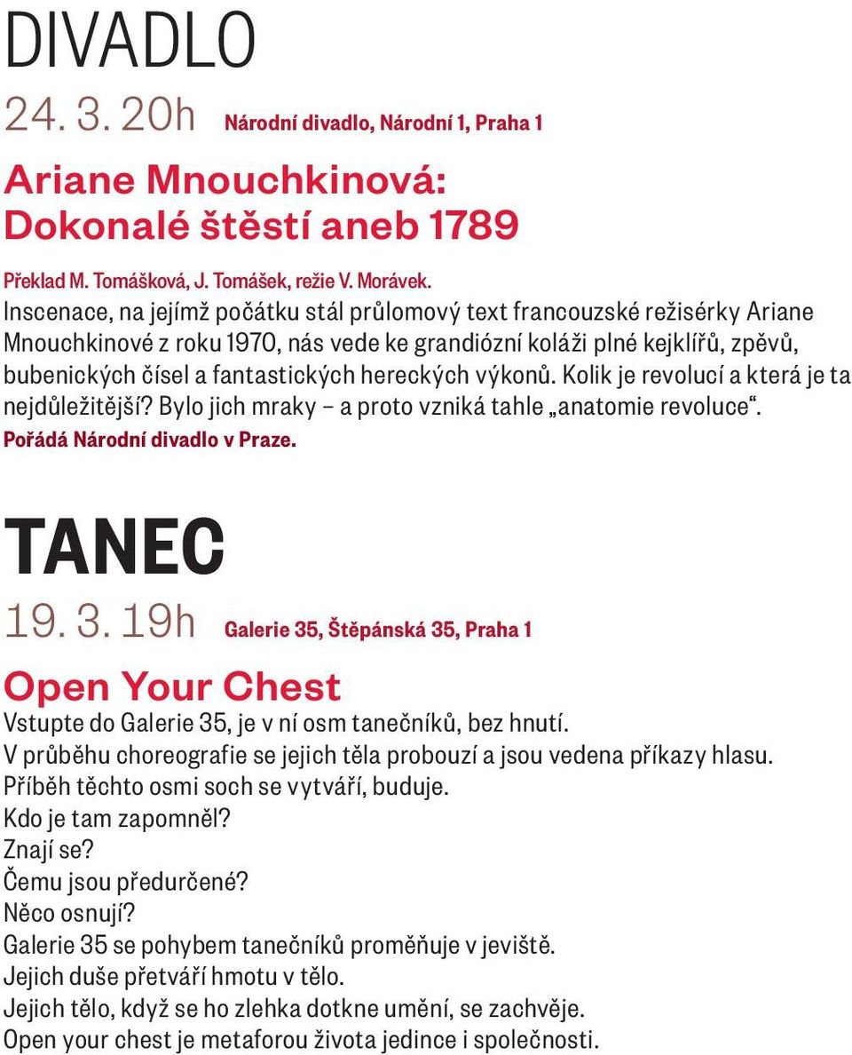 výkonů. Kolik je revolucí a která je ta nejdůležitější? Bylo jich mraky a proto vzniká tahle anatomie revoluce. Pořádá Národní divadlo v Praze. TANEC 19. 3.