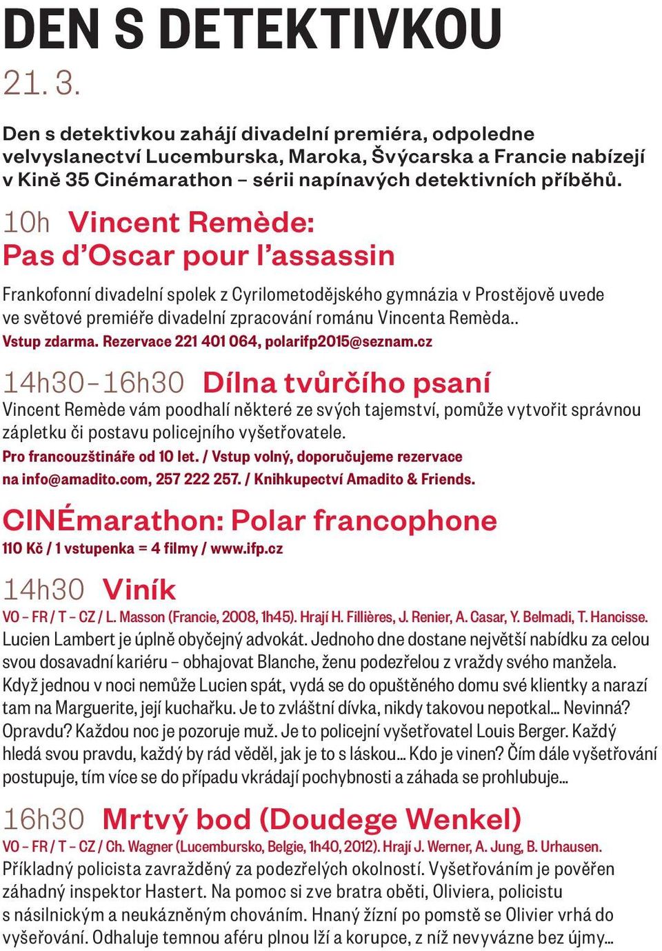 10h Vincent Remède: Pas d Oscar pour l assassin Frankofonní divadelní spolek z Cyrilometodějského gymnázia v Prostějově uvede ve světové premiéře divadelní zpracování románu Vincenta Remèda.