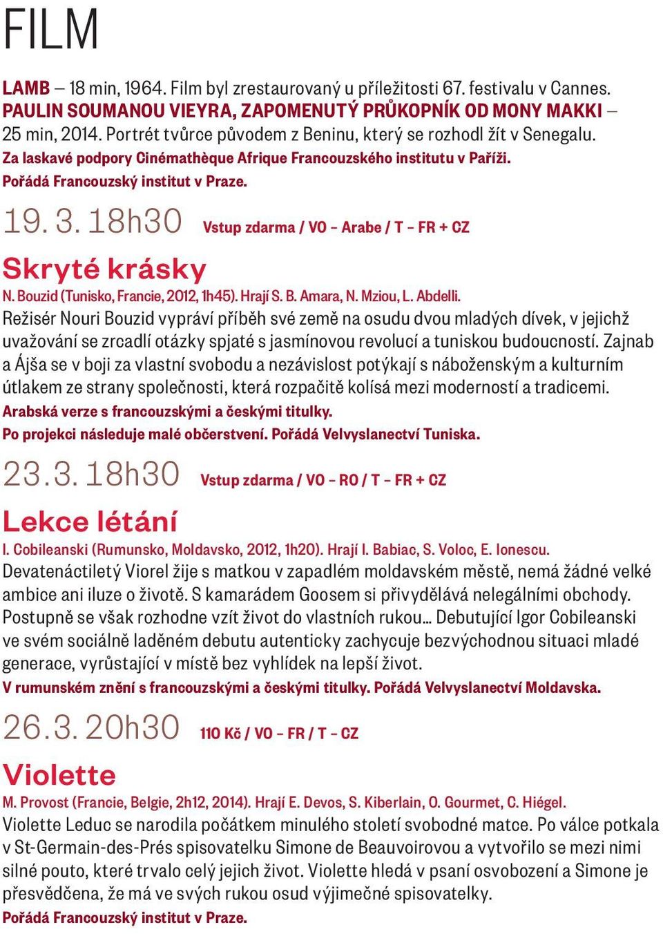 18h30 Vstup zdarma / VO Arabe / T FR + CZ Skryté krásky N. Bouzid (Tunisko, Francie, 2012, 1h45). Hrají S. B. Amara, N. Mziou, L. Abdelli.