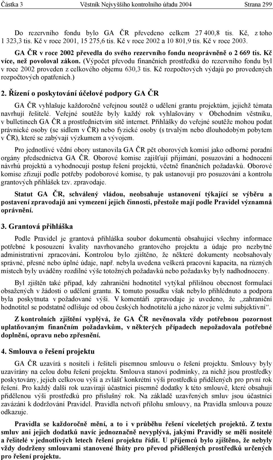 (Výpočet převodu finančních prostředků do rezervního fondu byl v roce 2002 proveden z celkového objemu 630,3 tis. Kč rozpočtových výdajů po provedených rozpočtových opatřeních.) 2.