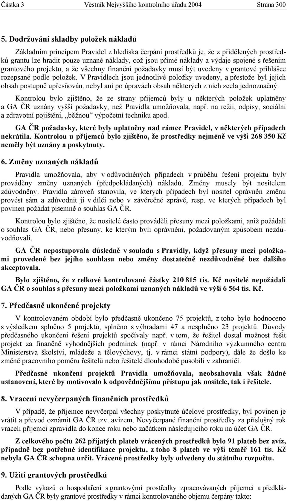 spojené s řešením grantového projektu, a že všechny finanční požadavky musí být uvedeny v grantové přihlášce rozepsané podle položek.