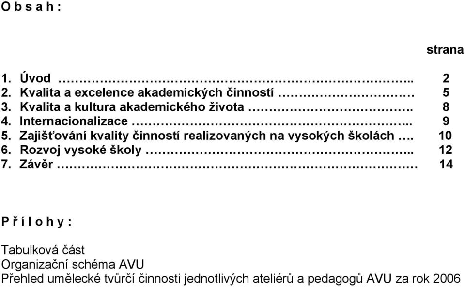 Zajišťování kvality činností realizovaných na vysokých školách. 10 6. Rozvoj vysoké školy.. 12 7.