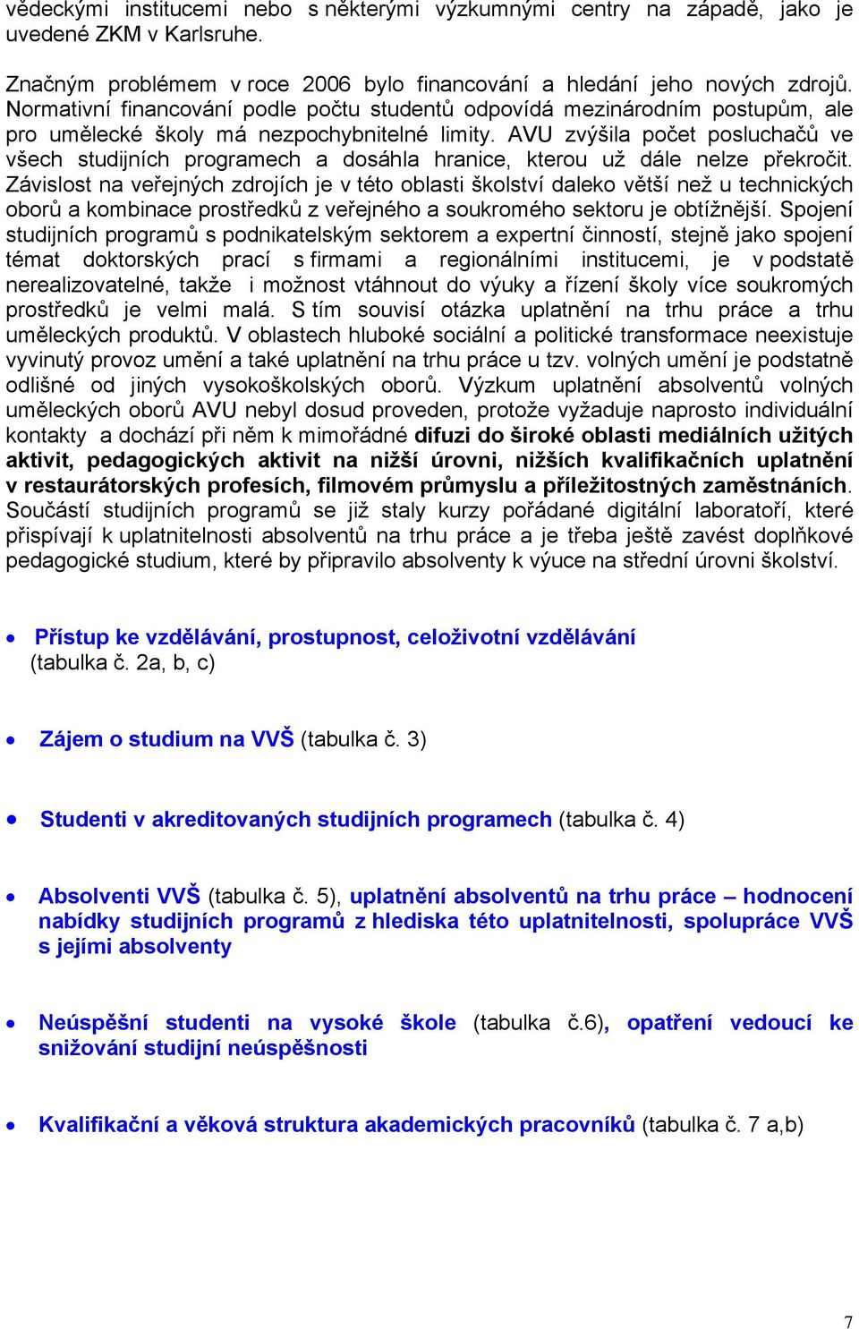 AVU zvýšila počet posluchačů ve všech studijních programech a dosáhla hranice, kterou už dále nelze překročit.