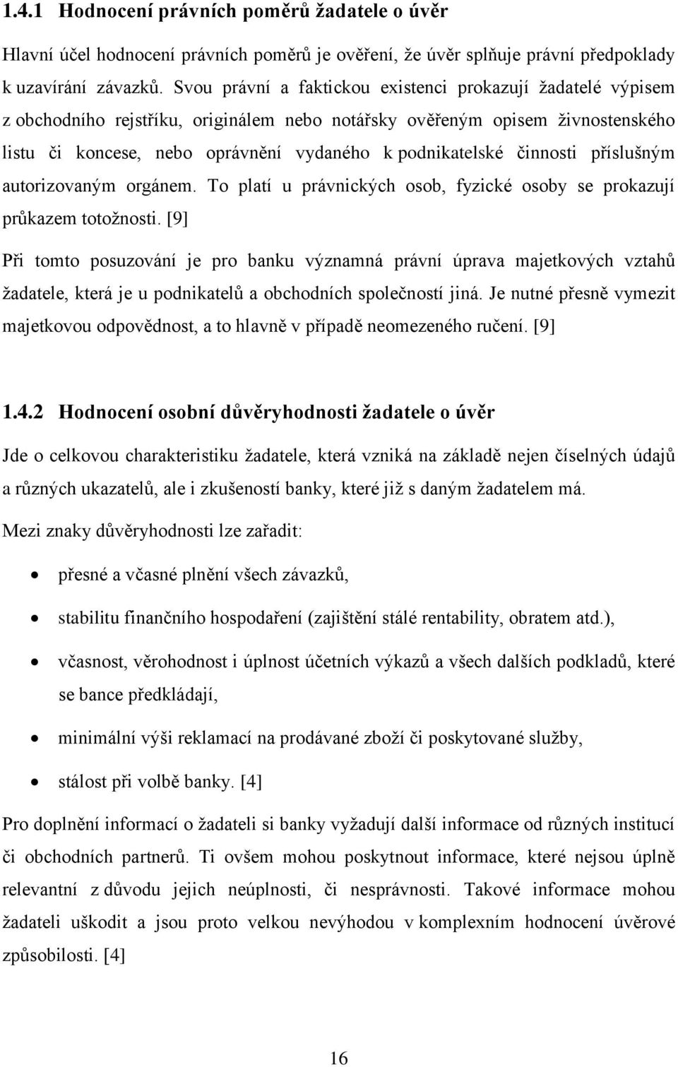 činnosti příslušným autorizovaným orgánem. To platí u právnických osob, fyzické osoby se prokazují průkazem totožnosti.