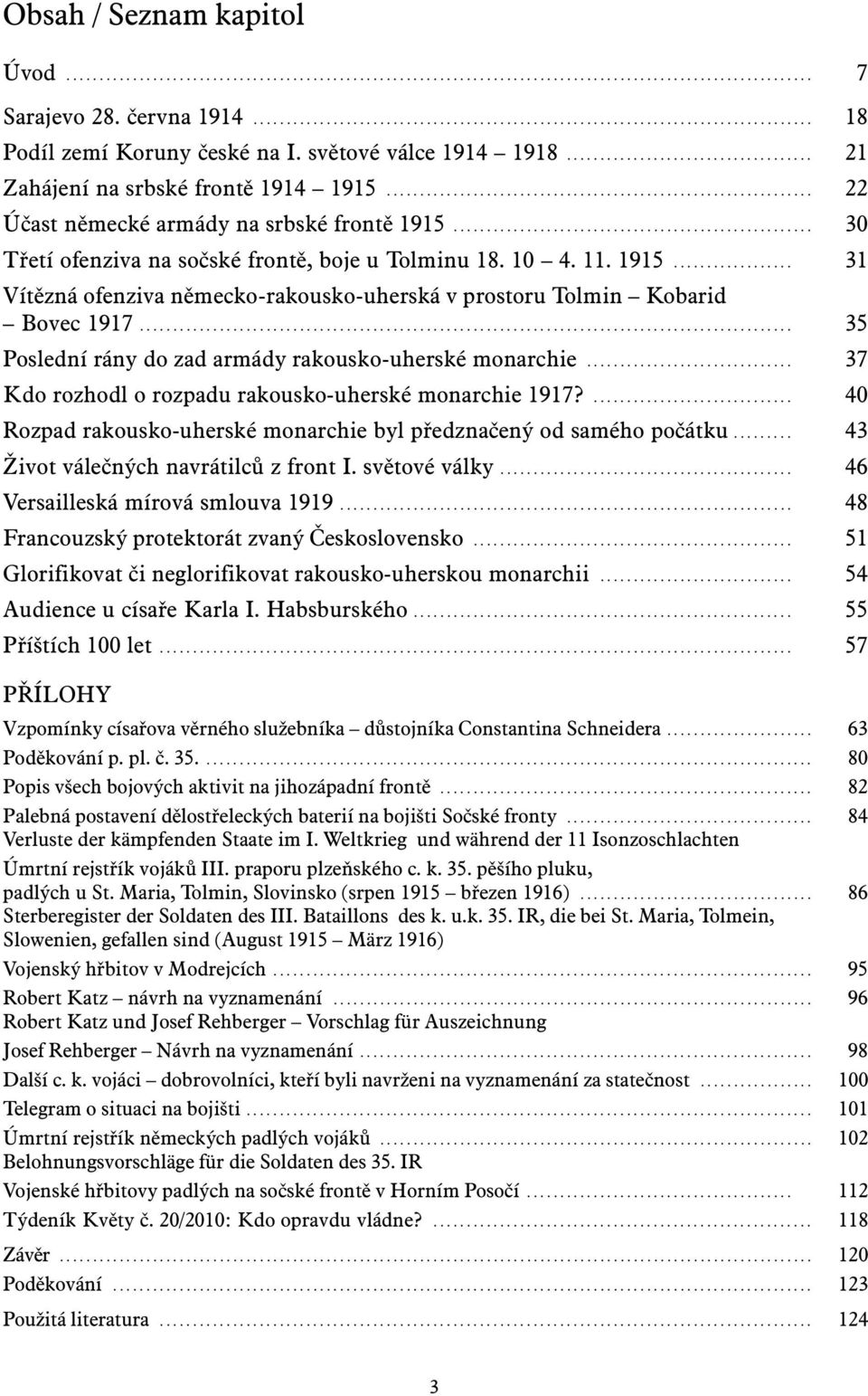 ..................................................... 30 Třetí ofenziva na sočské frontě, boje u Tolminu 18. 10 4. 11. 1915.