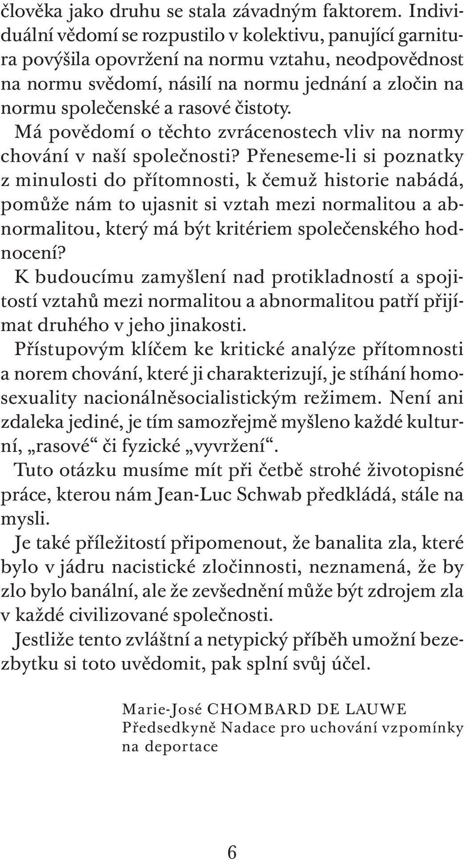 čistoty. Má povědomí o těchto zvrácenostech vliv na normy chování v naší společnosti?