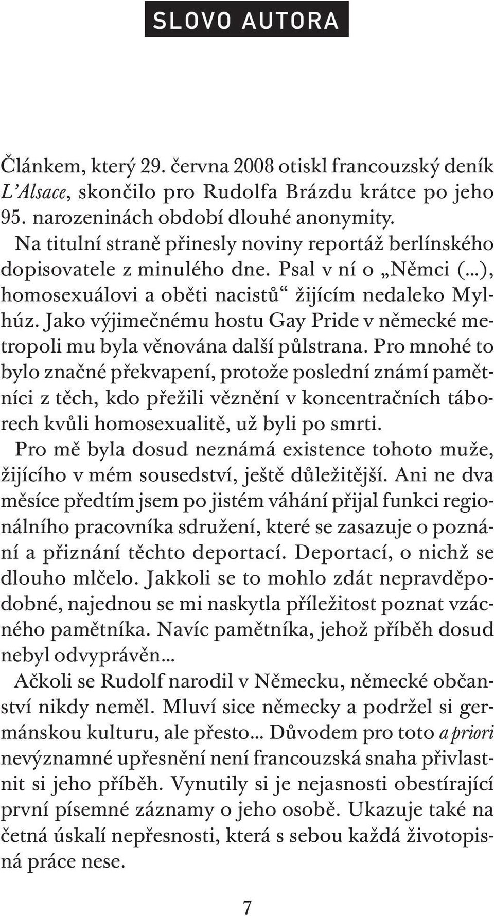 Jako výjimečnému hostu Gay Pride v německé metropoli mu byla věnována další půlstrana.