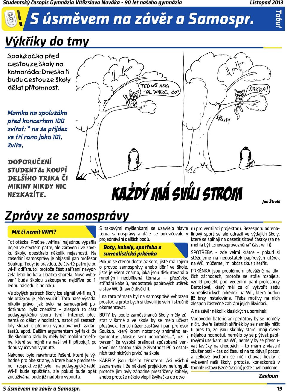 DOPORUCENI, STUDENT A: koupi..,,.., DELSIHO TRikA Cl MlkiNY NlkDY NIC, NEZkAZITE. (6KJ~~E~, 1"7 ) ' fj í~ ~~EJ, eo? ~;J/ ) )~ Zprávy ze samosprávy Mlt ll nemft WIFI? Toť Otá ka P 7- t.. a d _.