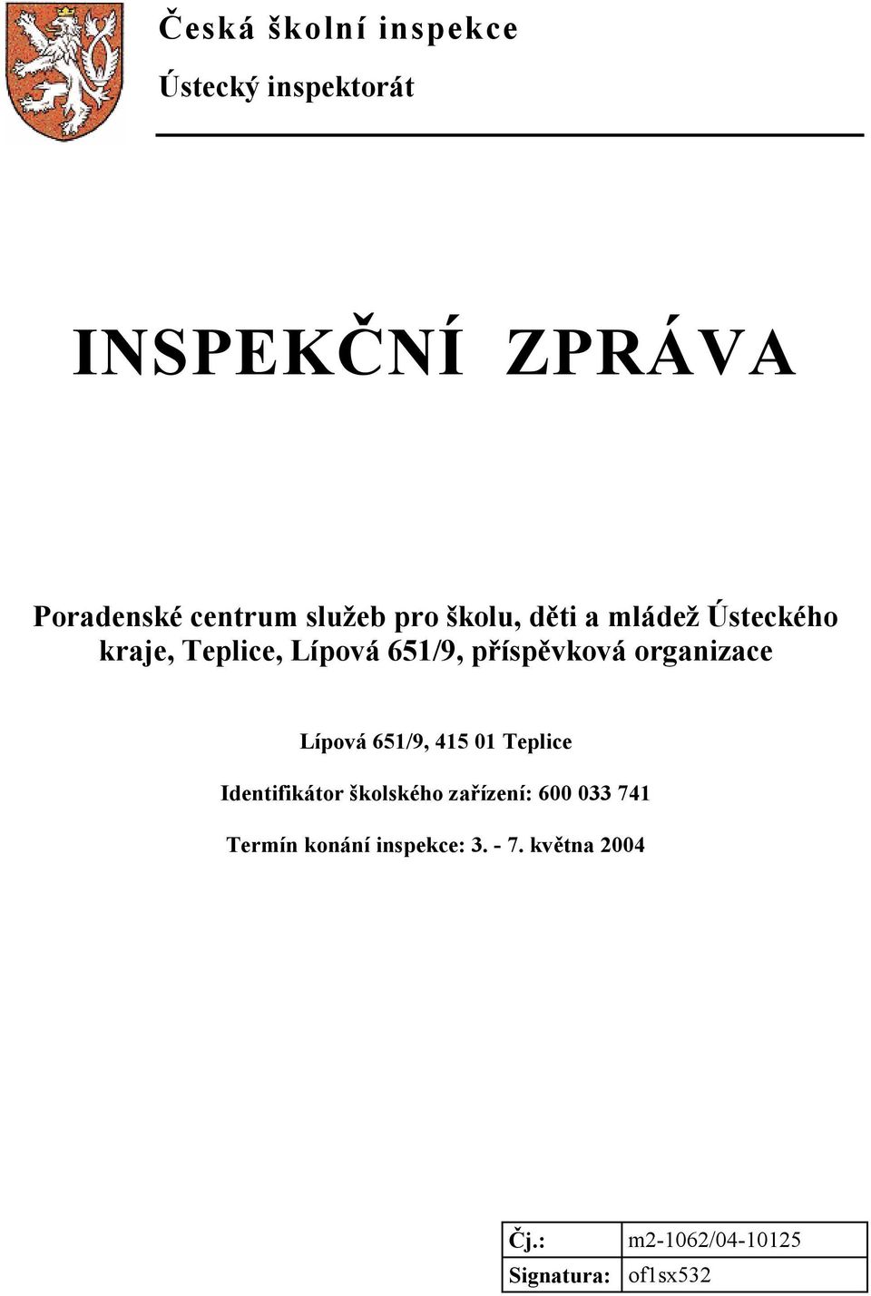 organizace Lípová 651/9, 415 01 Teplice Identifikátor školského zařízení: 600 033