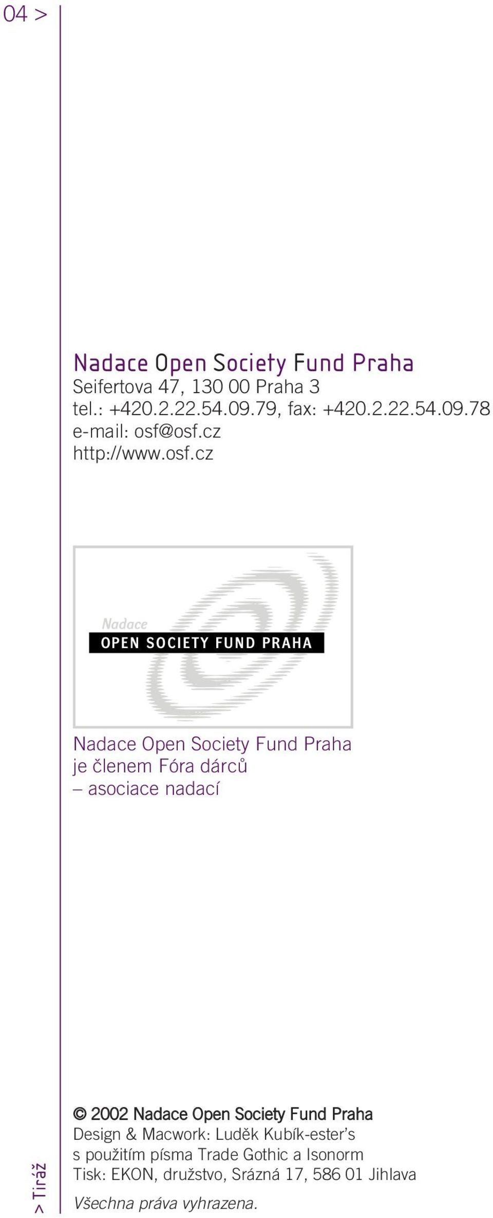 osf.cz http://www.osf.cz Nadace Open Society Fund Praha je ãlenem Fóra dárcû asociace nadací > Tiráž