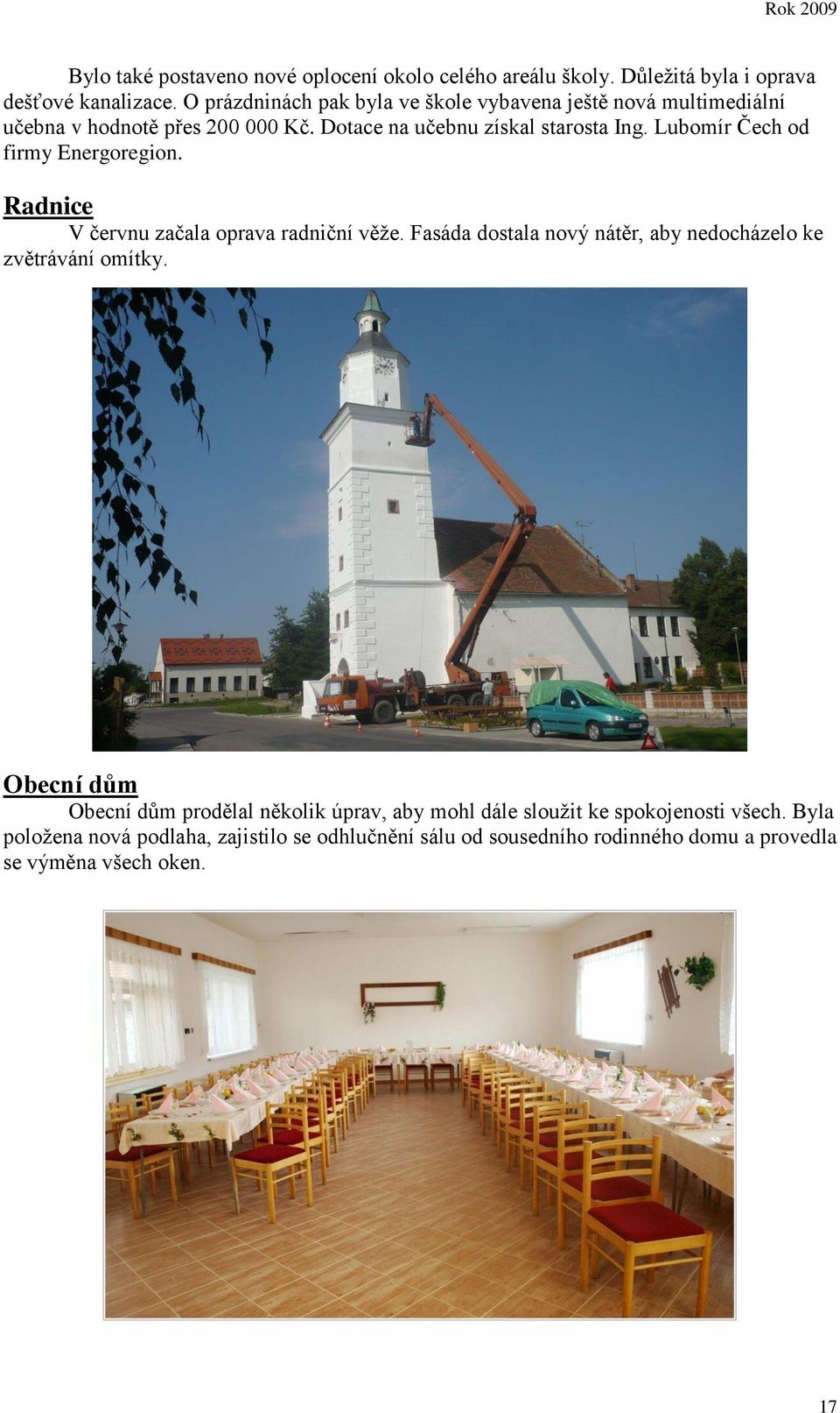 Lubomír Čech od firmy Energoregion. Radnice V červnu začala oprava radniční věže. Fasáda dostala nový nátěr, aby nedocházelo ke zvětrávání omítky.