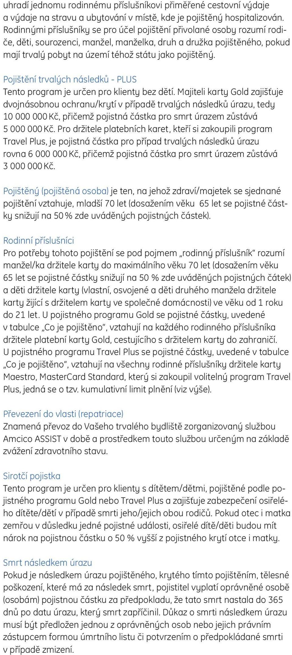 Pojištění trvalých následků - PLUS Tento program je určen pro klienty bez dětí.