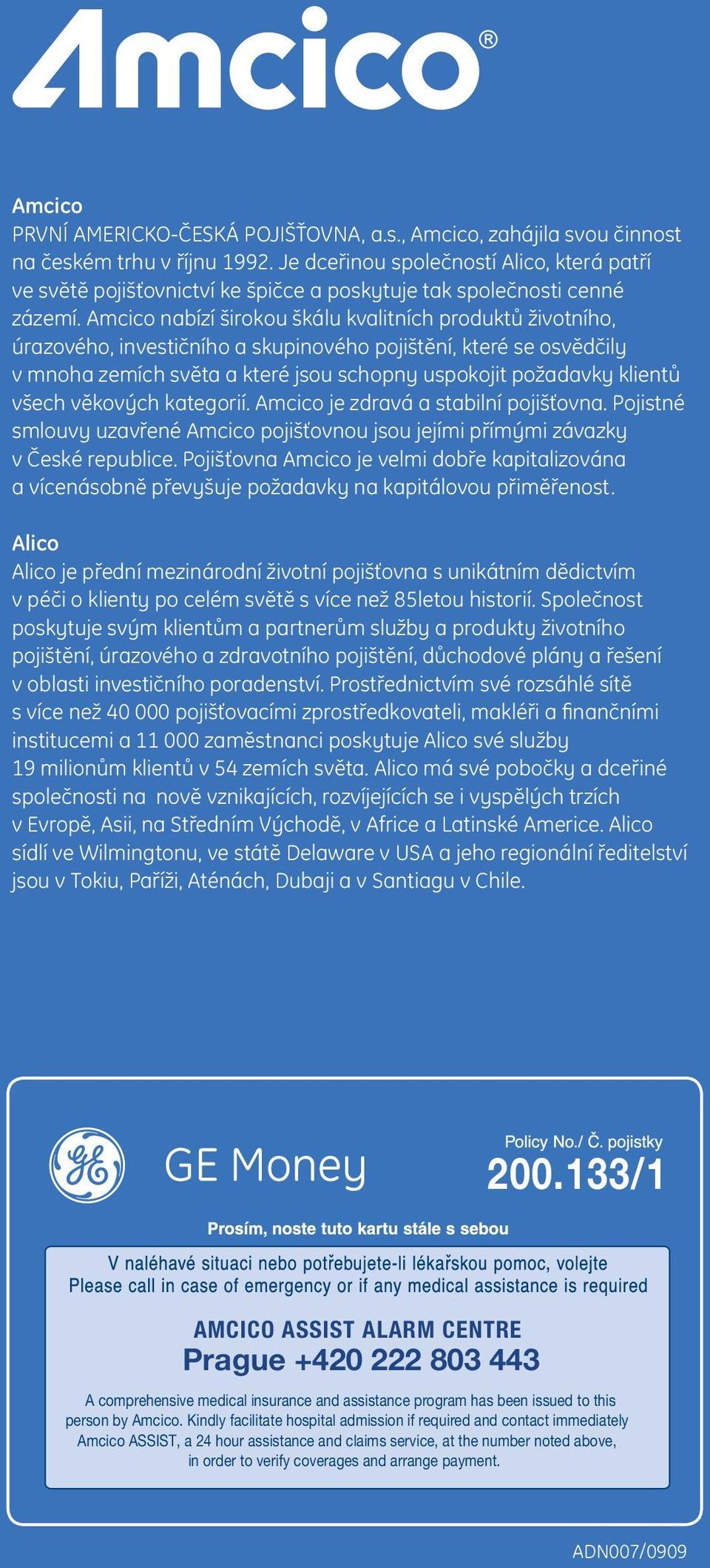 Amcico nabízí širokou škálu kvalitních produktů životního, úrazového, investičního a skupinového pojištění, které se osvědčily v mnoha zemích světa a které jsou schopny uspokojit požadavky klientů