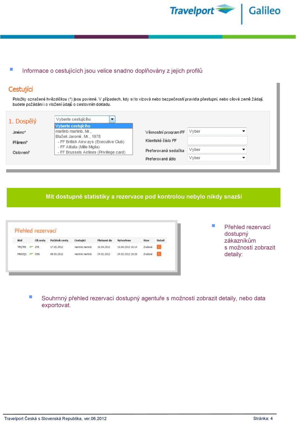 zákazníkům s možností zobrazit detaily: Souhrnný přehled rezervací dostupný agentuře s